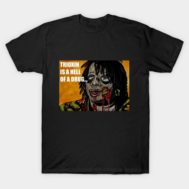 Trioxin is a Hell of a Drug... T-Shirt by rsacchetto